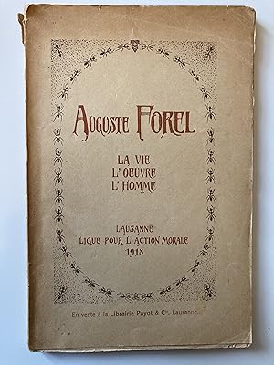 Auguste Forel . La vie, l'oeuvre, l'homme.