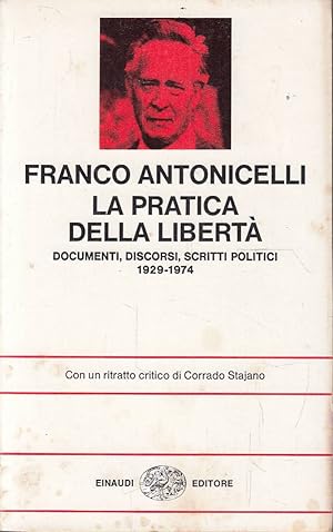 La pratica della libertà. Documenti, discorsi, scritti politici 1929-1974