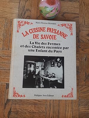 La cuisine paysanne de Savoie - La vie des Fermes et des Chalets racontée par une enfant du Pays