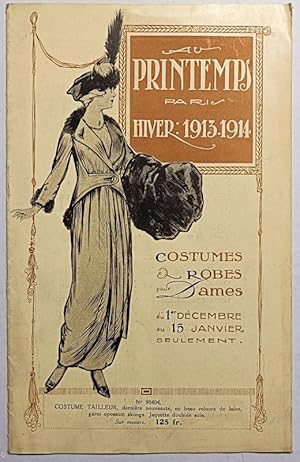Au Printemps Paris Hiver 1913-1914. Costumes & Robes pour Dames du 1er Décembre au 15 Janvier seu...