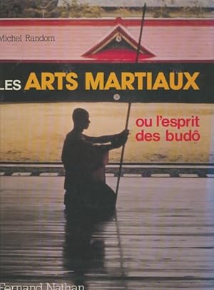 Les arts martiaux : Ou l'esprit des budô - Michel Random