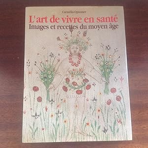 L ' art de vivre en santé . Images et recettes du MOYEN - AGE.