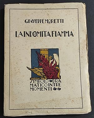 La Indomita Fiamma - Simbolo Drammatico in Tre Momenti -G. Moretti