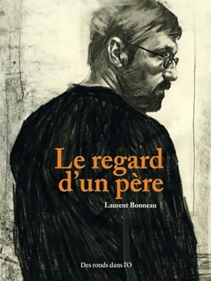 Le regard d'un père - Laurent Bonneau