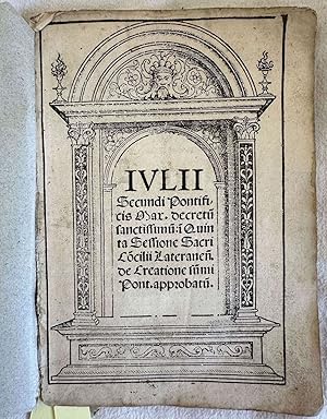 IULII SECUNDI PONTIFICIS DECRETU SANCTISSIMUM QUINTA SESSIONE SACRI CONCILII LATERANEN. DE CREATI...