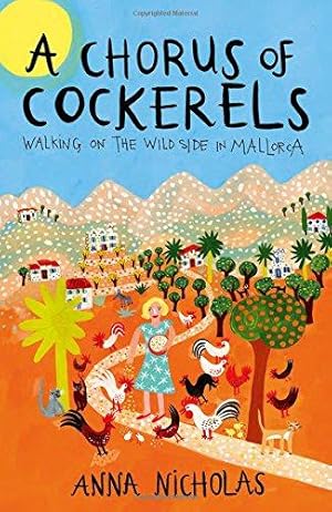 Bild des Verkufers fr A Chorus of Cockerels: Walking on the Wild Side in Mallorca zum Verkauf von WeBuyBooks