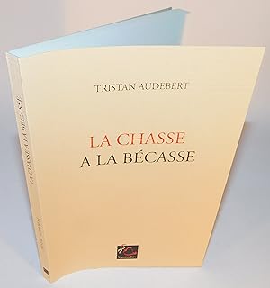 LA CHASSE À LA BÉCASSE (ré-édition 1999)