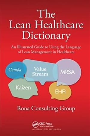 Bild des Verkufers fr Lean Healthcare Dictionary : An Illustrated Guide to Using the Language of Lean Management in Healthcare zum Verkauf von GreatBookPricesUK