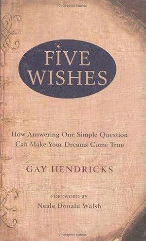 Seller image for Five Wishes: How Answering One Simple Question Can Make Your Dreams Come True for sale by WeBuyBooks