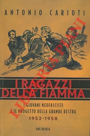 I ragazzi della Fiamma. I giovani neofascisti e il progetto della grande destra 1952-1958.