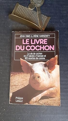 Le livre du cochon - La vie de cochon en 21 siècles d'histoire et 165 recettes de cuisine