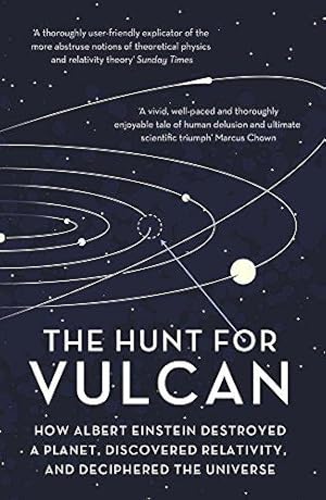 Bild des Verkufers fr The Hunt for Vulcan: How Albert Einstein Destroyed a Planet and Deciphered the Universe zum Verkauf von WeBuyBooks