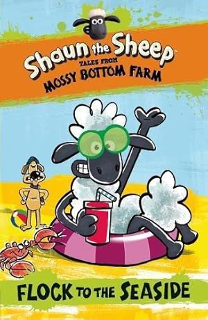 Bild des Verkufers fr Shaun the Sheep: Flock to the Seaside (Shaun the Sheep - Tales from Mossy Bottom Farm) zum Verkauf von WeBuyBooks