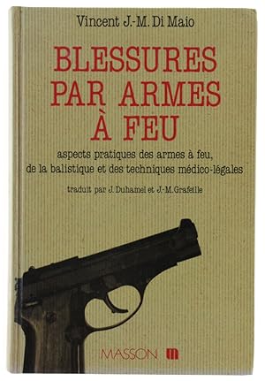 BLESSURES PAR ARMES À FEU: Aspects pratiques des armes à feu, de la balistique et des techniques ...