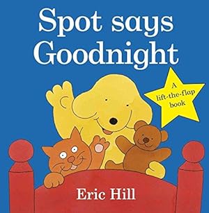 Bild des Verkufers fr Spot Says Goodnight: A lift-the-flap board book for toddlers (Spot - Original Lift The Flap) zum Verkauf von WeBuyBooks