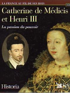 Catherine de Médicis et Henri III. La Passion du Pouvoir. 1519-1589.