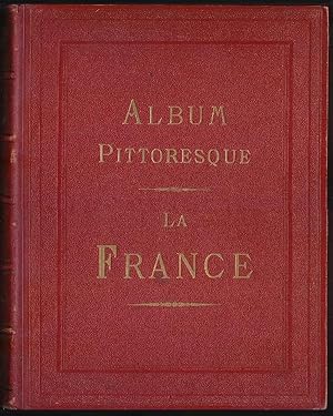 Album pittoresque La France. Vues, Monuments, Types Dessinès et gravèes sur acier par le plus hab...