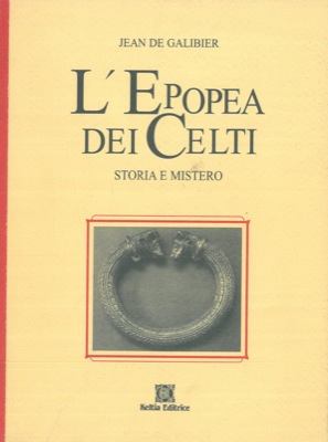 L'epopea dei Celti. Storia e mistero.