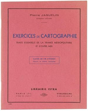 EXERCICES DE CARTOGRAPHIE. Traits essentiels de la France Métropolitaine et d'Outre-Mer - Classe ...