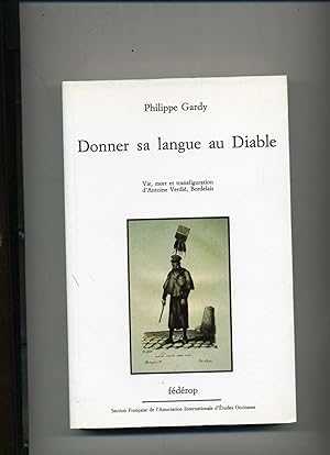DONNER SA LANGUE AU DIABLE. Vie, mort et transfiguration d'Antoine VERDIE, Bordelais.