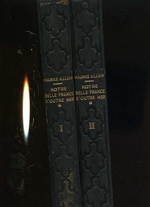 NOTRE BELLE FRANCE D'OUTRE MER. Le domaine colonial Français par le texte et par l'image. ( 2 VOL...