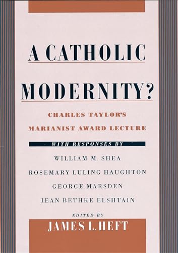 Beispielbild fr A Catholic Modernity?: Charles Taylor's Marianist Award Lecture, with responses by William M. Shea, Rosemary Luling Haughton, George Marsden, and Jean Bethke Elshtain zum Verkauf von Ria Christie Collections