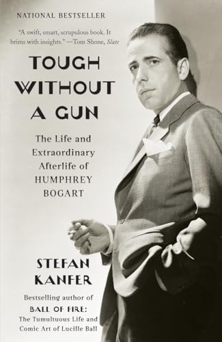 Stock image for Tough Without a Gun: The Life and Extraordinary Afterlife of Humphrey Bogart for sale by WorldofBooks