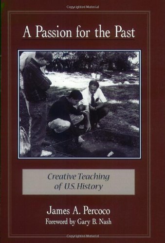 Stock image for A Passion for the Past: Creative Teaching of U.S. History for sale by Wonder Book