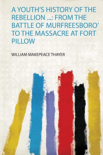 Immagine dell'editore per A Youth's History of the Rebellion .: from the Battle of Murfreesboro' to the Massacre at Fort Pillow venduto da THE SAINT BOOKSTORE