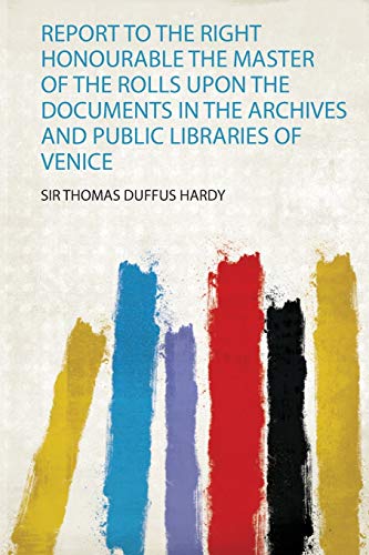 Beispielbild fr Report to the Right Honourable the Master of the Rolls Upon the Documents in the Archives and Public Libraries of Venice zum Verkauf von THE SAINT BOOKSTORE