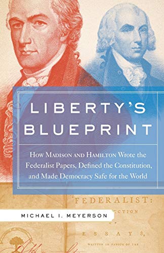 Imagen de archivo de Liberty's Blueprint: How Madison and Hamilton Wrote the Federalist Papers, Defined the Constitution, and Made Democracy Safe for the World a la venta por WorldofBooks