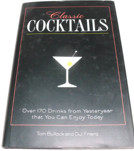 Stock image for Classic Cocktails: Over 170 Drinks from Yesteryear That You Can Enjoy Today for sale by Bahamut Media