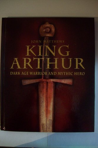 Stock image for King Arthur: Dark Age Warrior and Mythic Hero for sale by Reuseabook