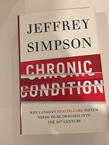 Beispielbild fr Chronic Condition: Why Canada's Health Care System Needs to be Dragged into the 21st Century [Hardcover] zum Verkauf von AwesomeBooks