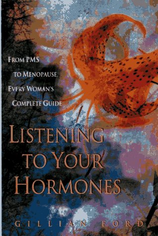 Stock image for Listening to Your Hormones: From PMS to Menopause, Every Woman's Complete Guide for sale by Wonder Book