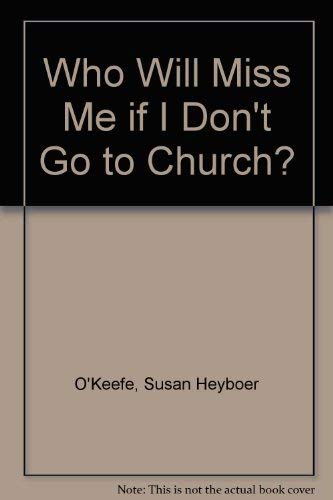 Stock image for Who Will Miss Me If I Don't Go to Church? for sale by Better World Books