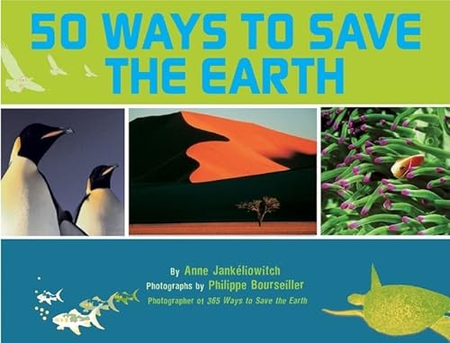 Stock image for 50 Ways to Save the Earth: by Anne Jank liowitch. Photographs by Philippe Bourseiller for sale by WorldofBooks