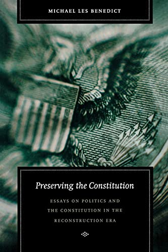 Beispielbild fr Preserving the Constitution: Essays on Politics and the Constitution in the Reconstruction Era (Reconstructing America) zum Verkauf von Phatpocket Limited