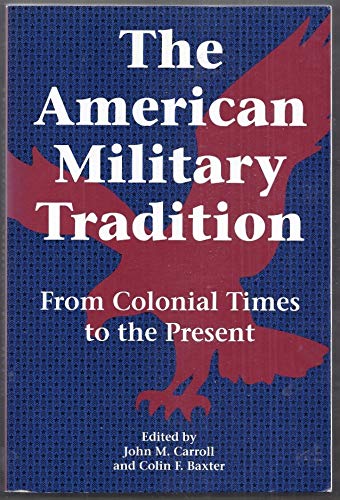 Imagen de archivo de The American Military Tradition: From Colonial Times to the Present a la venta por Buchmarie