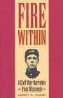 Immagine dell'editore per Fire Within: A Civil War Narrative from Wisconsin venduto da Books From California
