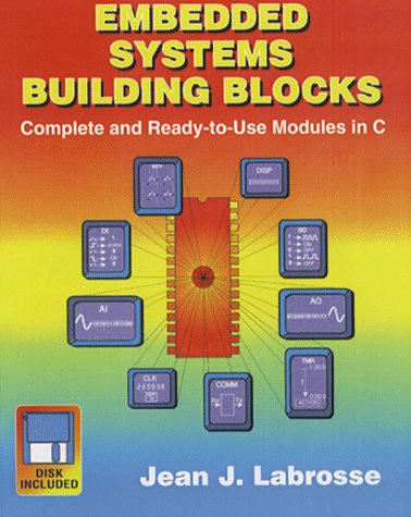 Imagen de archivo de Embedded Systems Building Blocks: Complete and Ready-To-Use Modules in C/Book and Disk a la venta por Wonder Book