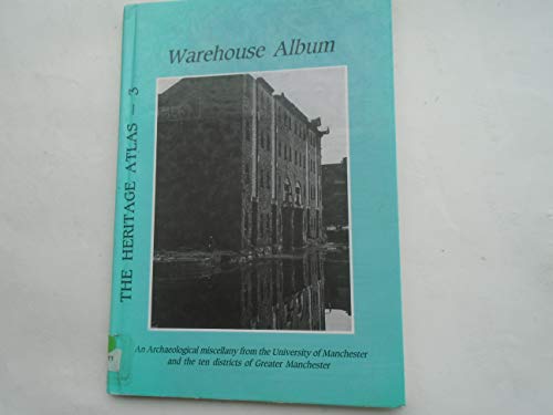 Image d'archives pour Warehouse Album: The Heritage Atlas 3. An Archaeological Miscellany from the University of Manchester and the Ten Districts of Greater Manchester mis en vente par Phatpocket Limited