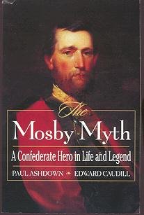 Imagen de archivo de The Mosby Myth: A Confederate Hero in Life and Legend a la venta por Wonder Book