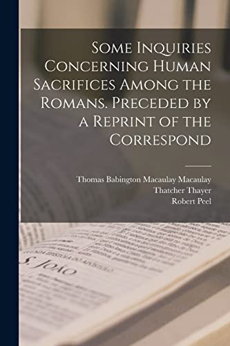 Beispielbild fr Some Inquiries Concerning Human Sacrifices Among the Romans. Preceded by a Reprint of the Correspond zum Verkauf von Ria Christie Collections