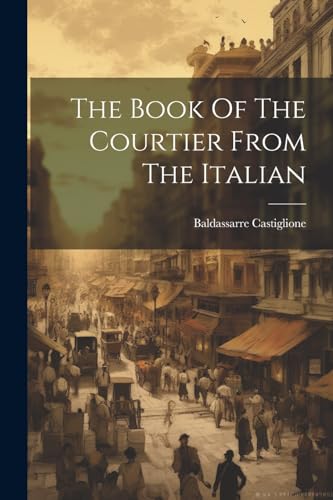 Beispielbild fr The Book Of The Courtier From The Italian zum Verkauf von GreatBookPrices