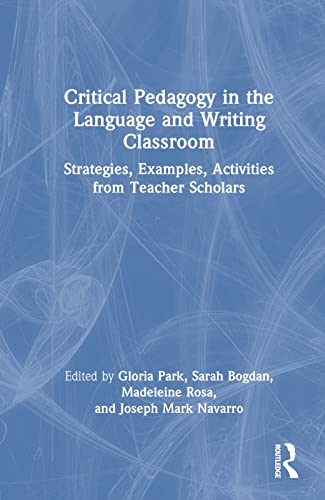 Stock image for Critical Pedagogy in the Language and Writing Classroom: Strategies, Examples, Activities from Teacher Scholars for sale by THE SAINT BOOKSTORE