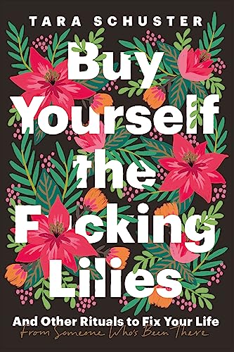 Beispielbild fr Buy Yourself the F*cking Lilies: And other rituals to fix your life, from someone who?s been there zum Verkauf von Kennys Bookshop and Art Galleries Ltd.