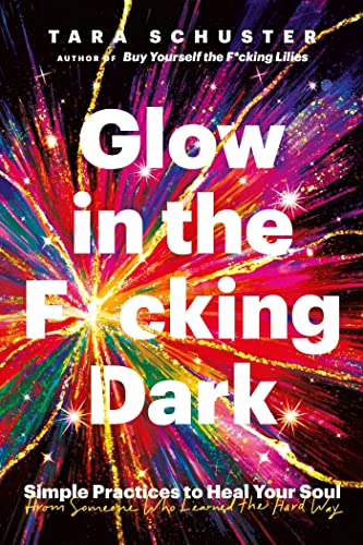 Beispielbild fr Glow in the F*cking Dark: Simple practices to heal your soul, from someone who learned the hard way zum Verkauf von WorldofBooks