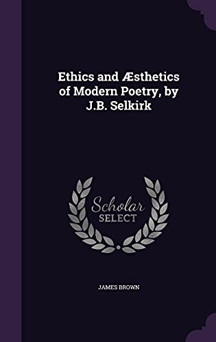 Stock image for Ethics and sthetics of Modern Poetry, by J.B. Selkirk for sale by California Books