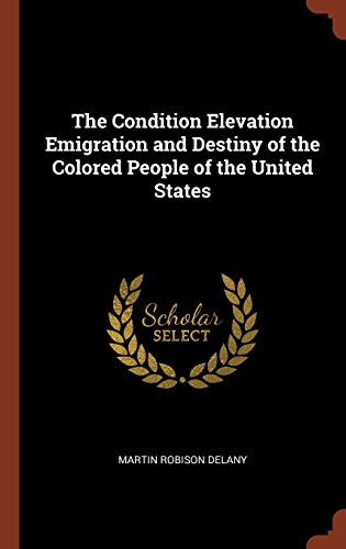 9781374820821: The Condition Elevation Emigration and Destiny of the Colored People of the United States